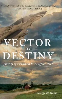 Vector to Destiny: Die Reise eines F-4-Kampfpiloten in Vietnam - Vector to Destiny: Journey of a Vietnam F-4 Fighter Pilot