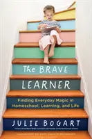 Der mutige Lernende: Die alltägliche Magie in Schule, Lernen und Leben finden - The Brave Learner: Finding Everyday Magic in Homeschool, Learning, and Life
