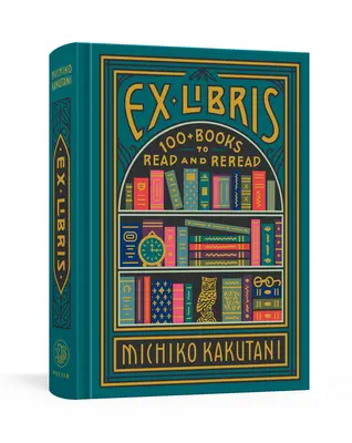 Ex Libris: 100+ Bücher zum Lesen und Wiederlesen - Ex Libris: 100+ Books to Read and Reread