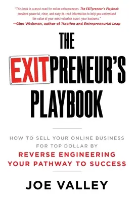 Das EXITPreneur's Playbook: Wie Sie Ihr Online-Geschäft für Top Dollar verkaufen, indem Sie Ihren Weg zum Erfolg umkehren - The EXITPreneur's Playbook: How to Sell Your Online Business for Top Dollar by Reverse Engineering Your Pathway to Success