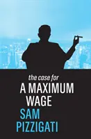 Der Fall eines Höchstlohns - The Case for a Maximum Wage