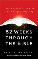 52 Wochen durch die Bibel: Verliebe dich in das Buch, das alles veränderte - 52 Weeks Through the Bible: Fall in Love with the Book That Changed Everything