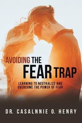 Die Angstfalle vermeiden: Lernen, die Macht der Angst zu neutralisieren und zu überwinden - Avoiding the Fear Trap: Learning to Neutralize and Overcome the Power of Fear