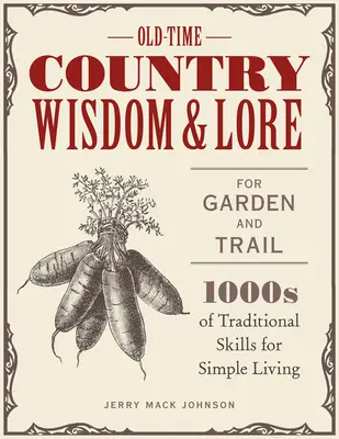 Alte ländliche Weisheiten und Überlieferungen für Garten und Weg: 1.000 traditionelle Fertigkeiten für ein einfaches Leben - Old-Time Country Wisdom and Lore for Garden and Trail: 1,000s of Traditional Skills for Simple Living
