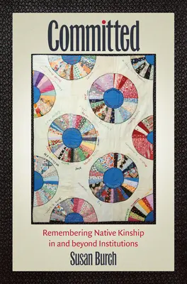 Engagiert: Die Erinnerung an die Verwandtschaft der Ureinwohner in und außerhalb von Institutionen - Committed: Remembering Native Kinship in and beyond Institutions