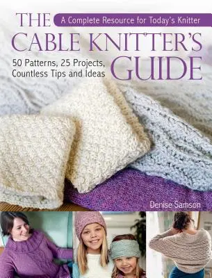 Das Handbuch für Kabelstricker: 50 Muster, 25 Projekte, unzählige Tipps und Ideen - The Cable Knitter's Guide: 50 Patterns, 25 Projects, Countless Tips and Ideas