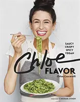 Chloe Flavor: Pikant, knusprig, würzig, vegan: Ein Kochbuch - Chloe Flavor: Saucy, Crispy, Spicy, Vegan: A Cookbook