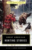 Große amerikanische Jagdgeschichten: Lyons Press-Klassiker - Great American Hunting Stories: Lyons Press Classics