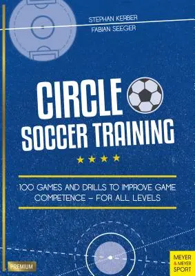 Kreisfußballtraining: 100 Spiele und Übungen zur Verbesserung der Spielkompetenz - für alle Leistungsstufen - Circle Soccer Training: 100 Games and Drills to Improve Game Competence - For All Levels