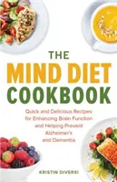 Das Mind Diet Kochbuch: Schnelle und leckere Rezepte zur Förderung der Gehirnfunktion und zur Vorbeugung von Alzheimer und Demenz - The Mind Diet Cookbook: Quick and Delicious Recipes for Enhancing Brain Function and Helping Prevent Alzheimer's and Dementia