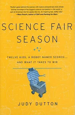 Saison der Wissenschaftsmessen: Zwölf Kinder, ein Roboter namens Scorch ... und was es braucht, um zu gewinnen - Science Fair Season: Twelve Kids, a Robot Named Scorch... and What It Takes to Win