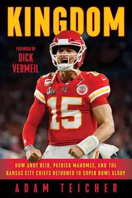 Kingdom: Wie Andy Reid, Patrick Mahomes und die Kansas City Chiefs zum Super Bowl-Ruhm zurückkehrten - Kingdom: How Andy Reid, Patrick Mahomes, and the Kansas City Chiefs Returned to Super Bowl Glory