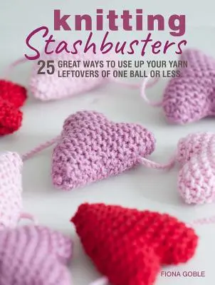 Knitting Stashbusters: 25 tolle Möglichkeiten, Ihre Garnreste von einem Knäuel oder weniger zu verwerten - Knitting Stashbusters: 25 Great Ways to Use Up Your Yarn Leftovers of One Ball or Less
