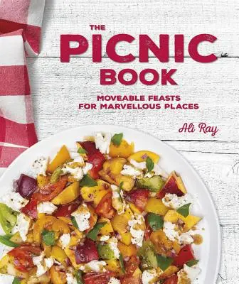 Das Picknick-Buch: Bewegliche Feste an wundervollen Plätzen - The Picnic Book: Moveable Feasts in Marvellous Places