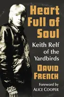 Das Herz voller Seele: Keith Relf von den Yardbirds - Heart Full of Soul: Keith Relf of the Yardbirds