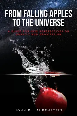 Von fallenden Äpfeln bis zum Universum: Ein Leitfaden für neue Sichtweisen auf Gravitation und Schwerkraft - From Falling Apples to the Universe: A Guide for New Perspectives on Gravity and Gravitation