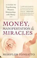 Geld, Manifestation und Wunder: Ein Leitfaden zur Transformation der Beziehungen von Frauen zu Geld - Money, Manifestation & Miracles: A Guide to Transforming Women's Relationships with Money