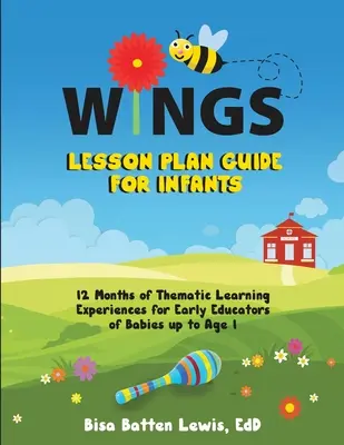 WINGS Lesson Plan Guide für Kleinkinder: 12 Monate thematischer Lernerfahrungen für ErzieherInnen von Babys bis zum Alter von 1 Jahr - WINGS Lesson Plan Guide for Infants: 12 Months of Thematic Learning Experiences for Early Educators of Babies up to Age 1