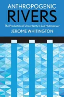 Anthropogene Flüsse: Die Produktion von Ungewissheit in der laotischen Wasserkraft - Anthropogenic Rivers: The Production of Uncertainty in Lao Hydropower
