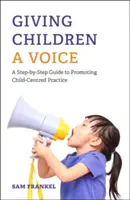 Den Kindern eine Stimme geben: Ein schrittweiser Leitfaden zur Förderung einer kindzentrierten Praxis - Giving Children a Voice: A Step-By-Step Guide to Promoting Child-Centred Practice