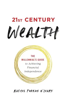 Reichtum im 21. Jahrhundert: Der Leitfaden für Millennials zum Erreichen finanzieller Unabhängigkeit - 21st Century Wealth: The Millennial's Guide to Achieving Financial Independence