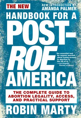 Neues Handbuch für ein Post-Roe-Amerika: Der vollständige Leitfaden zur Legalität, zum Zugang und zur praktischen Unterstützung von Schwangerschaftsabbrüchen - New Handbook for a Post-Roe America: The Complete Guide to Abortion Legality, Access, and Practical Support