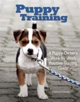 Welpenerziehung: Trainingsleitfaden für Besitzer, Woche für Woche - Puppy Training: Owner's Week-By-Week Training Guide