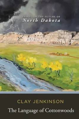Die Sprache der Cottonwoods: Essays über die Zukunft von North Dakota - The Language of Cottonwoods: Essays on the Future of North Dakota