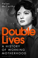 Double Lives - Eine Geschichte der arbeitenden Mutterschaft - Double Lives - A History of Working Motherhood