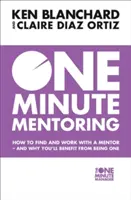 One Minute Mentoring - Wie man einen Mentor findet und mit ihm zusammenarbeitet - und warum es sich lohnt, einer zu sein - One Minute Mentoring - How to Find and Work with a Mentor - and Why You'Ll Benefit from Being One