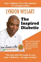 Der inspirierte Diabetiker: Der Koch mit dem Rezept zur Heilung von Typ-2-Diabetes - The Inspired Diabetic: The chef with the recipe to cure type 2 diabetes