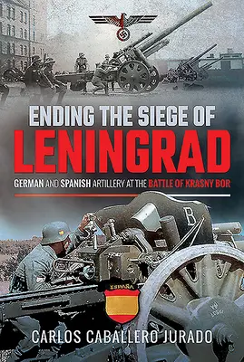 Beendigung der Belagerung von Leningrad: Deutsche und spanische Artillerie in der Schlacht von Krasny Bor - Ending the Siege of Leningrad: German and Spanish Artillery at the Battle of Krasny Bor