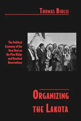 Die Organisierung der Lakota: Die politische Ökonomie des New Deal in den Reservaten Pine Ridge und Rosebud - Organizing the Lakota: The Political Economy of the New Deal on the Pine Ridge and Rosebud Reservations