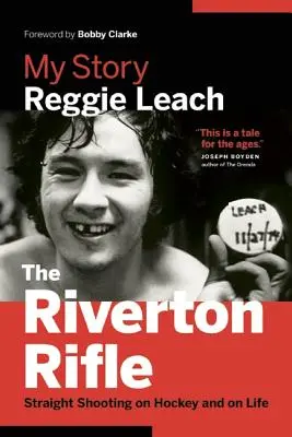 Das Riverton-Gewehr: Meine Geschichte: Geradliniges Schießen auf Hockey und auf das Leben - The Riverton Rifle: My Story: Straight Shooting on Hockey and on Life