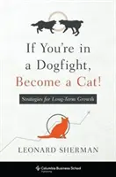 Wenn du in einem Hundekampf steckst, werde eine Katze: Strategien für langfristiges Wachstum - If You're in a Dogfight, Become a Cat!: Strategies for Long-Term Growth