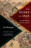 Das Tagebuch von 1636: Die zweite Invasion der Mandschu in Korea - The Diary of 1636: The Second Manchu Invasion of Korea