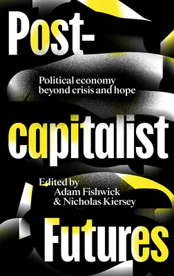 Postkapitalistische Zukünfte: Politische Ökonomie jenseits von Krise und Hoffnung - Postcapitalist Futures: Political Economy Beyond Crisis and Hope