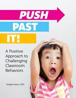 Push Past It!: Eine positive Herangehensweise an herausfordernde Verhaltensweisen im Klassenzimmer - Push Past It!: A Positive Approach to Challenging Classroom Behaviors
