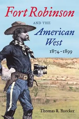 Fort Robinson und der amerikanische Westen, 1874-1899 - Fort Robinson and the American West, 1874-1899