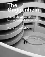 Das Guggenheim: Frank Lloyd Wrights ikonoklastisches Meisterwerk - The Guggenheim: Frank Lloyd Wright's Iconoclastic Masterpiece