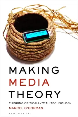 Medientheorie machen: Kritisch denken mit Technologie - Making Media Theory: Thinking Critically with Technology