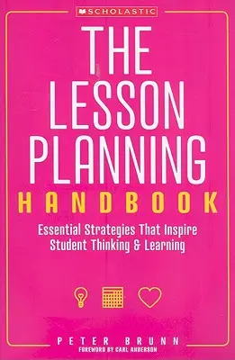 Das Handbuch zur Unterrichtsplanung: Grundlegende Strategien, die das Denken und Lernen der Schüler anregen - The the Lesson Planning Handbook: Essential Strategies That Inspire Student Thinking and Learning