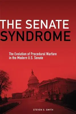 Das Senatssyndrom: Die Entwicklung des Verfahrenskriegs im modernen U.S. Senat - The Senate Syndrome: The Evolution of Procedural Warfare in the Modern U.S. Senate
