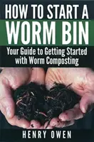 Wie man eine Wurmkiste anlegt: Ihr Leitfaden für den Einstieg in die Wurmkompostierung - How to Start a Worm Bin: Your Guide to Getting Started with Worm Composting