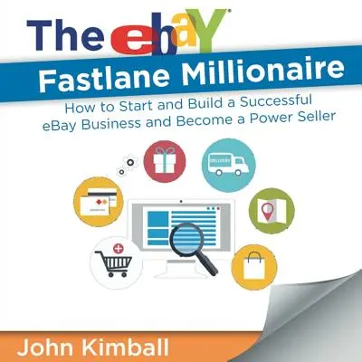 Der eBay Fastlane-Millionär: Wie Sie ein erfolgreiches eBay-Geschäft starten und aufbauen und zum Powerseller werden - The eBay Fastlane Millionaire: How to Start and Build a Successful eBay Business and Become a Power Seller