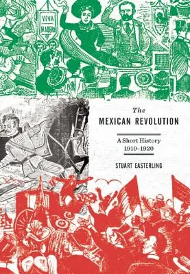 Die mexikanische Revolution: Eine kurze Geschichte, 1910-1920 - The Mexican Revolution: A Short History, 1910-1920