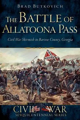 Die Schlacht am Allatoona Pass: Bürgerkriegsscharmützel in Bartow County, Georgia - The Battle of Allatoona Pass: Civil War Skirmish in Bartow County, Georgia