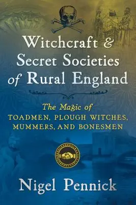 Hexerei und Geheimbünde im ländlichen England: Die Magie der Krötenmänner, Pflughexen, Mummers und Bonesmen - Witchcraft and Secret Societies of Rural England: The Magic of Toadmen, Plough Witches, Mummers, and Bonesmen