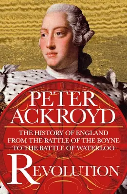 Revolution: Die Geschichte Englands von der Schlacht am Boyne bis zur Schlacht von Waterloo - Revolution: The History of England from the Battle of the Boyne to the Battle of Waterloo