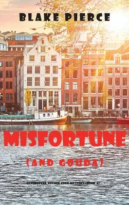 Unglück (und Gouda) (Eine europäische Reise - Gemütlicher Krimi - Buch 4) - Misfortune (and Gouda) (A European Voyage Cozy Mystery-Book 4)